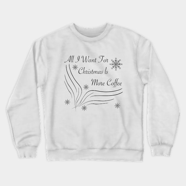 All I want for christmas is more coffee Crewneck Sweatshirt by Xatutik-Art